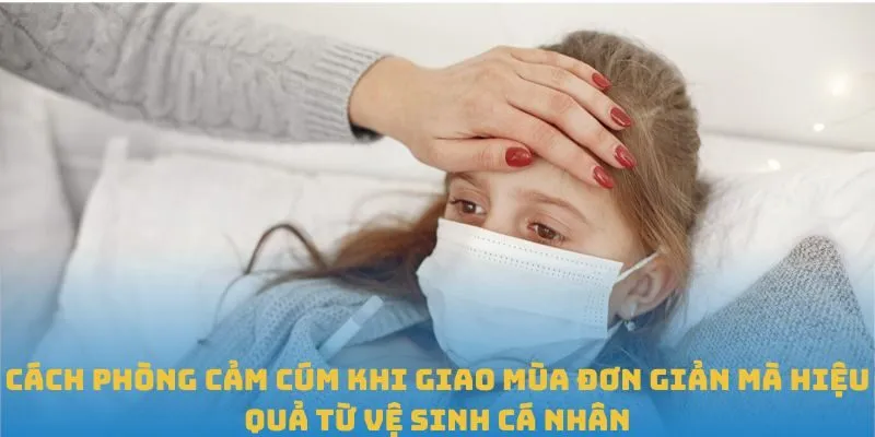 Cách phòng cảm cúm khi giao mùa đơn giản mà hiệu quả từ bổ sung dinh dưỡng
