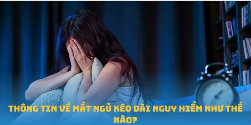 Thông tin về mất ngủ kéo dài nguy hiểm như thế nào?
